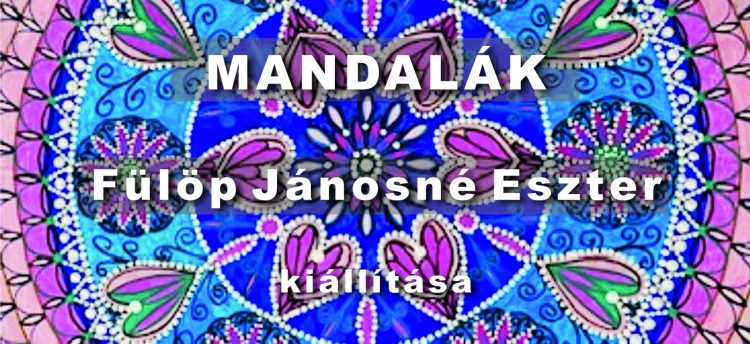 Fülöp Jánosné Eszter – Mandalák