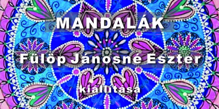 Fülöp Jánosné Eszter – Mandalák