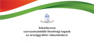 Jelentkezzen szavazatszámláló bizottsági tagnak az országgyűlési választásokra!
